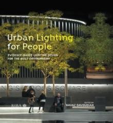 Urban Lighting for People : Evidence-Based Lighting Design for the Built Environment