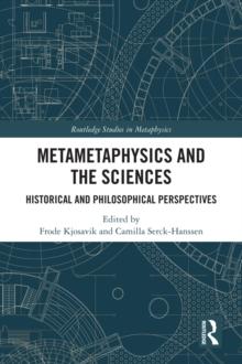 Metametaphysics and the Sciences : Historical and Philosophical Perspectives