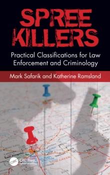 Spree Killers : Practical Classifications for Law Enforcement and Criminology