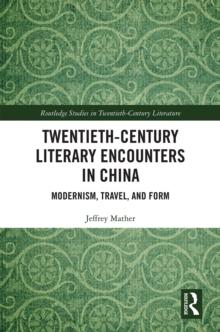 Twentieth-century Literary Encounters in China : Modernism, Travel, and Form