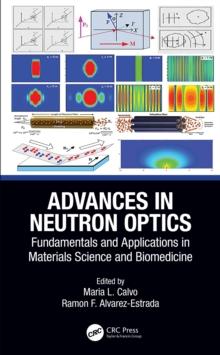 Advances in Neutron Optics : Fundamentals and Applications in Materials Science and Biomedicine