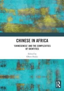 Chinese in Africa : Chineseness and the Complexities of Identities