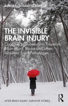 The Invisible Brain Injury : Cognitive Impairments in Traumatic Brain Injury, Stroke and other Acquired Brain Pathologies