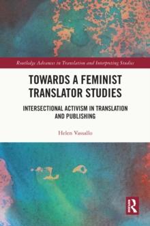 Towards a Feminist Translator Studies : Intersectional Activism in Translation and Publishing