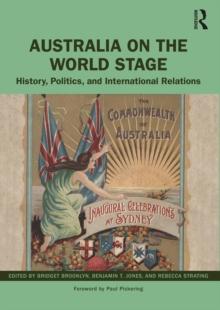 Australia on the World Stage : History, Politics, and International Relations