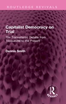 Capitalist Democracy on Trial : The Transatlantic Debate from Tocqueville to the Present