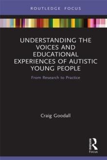 Understanding the Voices and Educational Experiences of Autistic Young People : From Research to Practice