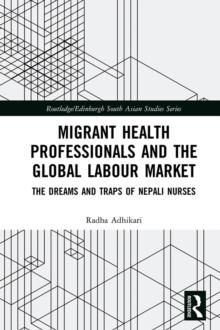 Migrant Health Professionals and the Global Labour Market : The Dreams and Traps of Nepali Nurses