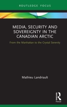 Media, Security and Sovereignty in the Canadian Arctic : From the Manhattan to the Crystal Serenity