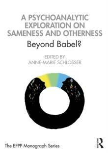 A Psychoanalytic Exploration On Sameness and Otherness : Beyond Babel?