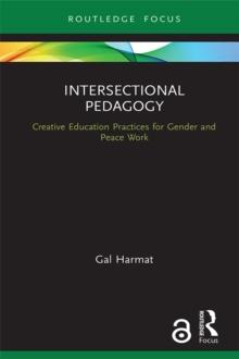 Intersectional Pedagogy : Creative Education Practices for Gender and Peace Work