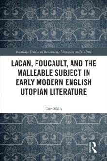 Lacan, Foucault, and the Malleable Subject in Early Modern English Utopian Literature