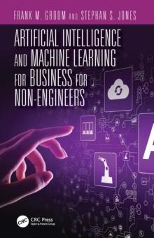 Artificial Intelligence and Machine Learning for Business for Non-Engineers