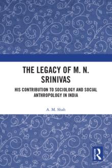 The Legacy of M. N. Srinivas : His Contribution to Sociology and Social Anthropology in India