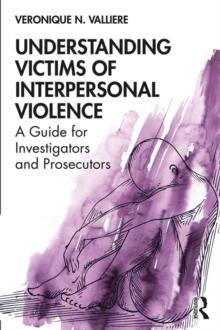 Understanding Victims of Interpersonal Violence : A Guide for Investigators and Prosecutors