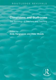 Classrooms and Staffrooms : The Sociology of Teachers and Teaching