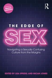 The Edge of Sex : Navigating a Sexually Confusing Culture from the Margins