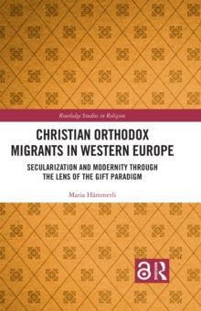 Christian Orthodox Migrants in Western Europe : Secularization and Modernity through the Lens of the Gift Paradigm