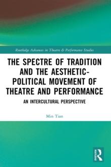 The Spectre of Tradition and the Aesthetic-Political Movement of Theatre and Performance : An Intercultural Perspective