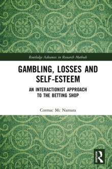 Gambling, Losses and Self-Esteem : An Interactionist Approach to the Betting Shop