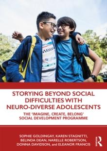 Storying Beyond Social Difficulties with Neuro-Diverse Adolescents : The "Imagine, Create, Belong" Social Development Programme