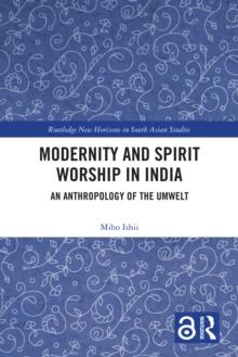 Modernity and Spirit Worship in India : An Anthropology of the Umwelt