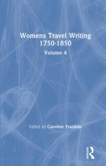 Womens Travel Writing 1750-1850 : Volume 4