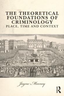 The Theoretical Foundations of Criminology : Place, Time and Context