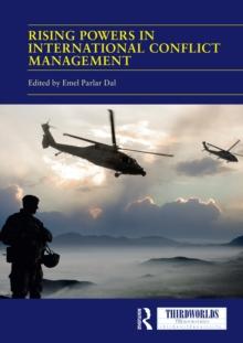 Rising Powers in International Conflict Management : Converging and Contesting Approaches