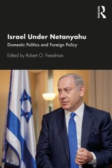 Israel Under Netanyahu : Domestic Politics and Foreign Policy