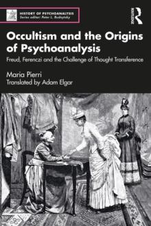 Occultism and the Origins of Psychoanalysis : Freud, Ferenczi and the Challenge of Thought Transference