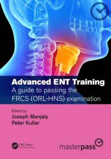 Advanced ENT training : A guide to passing the FRCS (ORL-HNS) examination