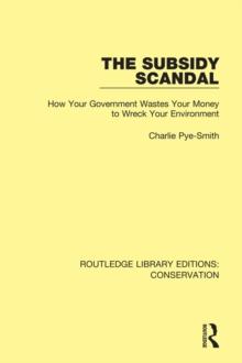 The Subsidy Scandal : How Your Government Wastes Your Money to Wreck Your Environment