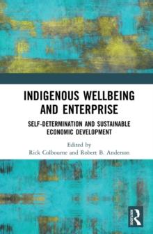 Indigenous Wellbeing and Enterprise : Self-Determination and Sustainable Economic Development