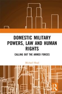 Domestic Military Powers, Law and Human Rights : Calling Out the Armed Forces