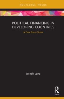 Political Financing in Developing Countries : A Case from Ghana