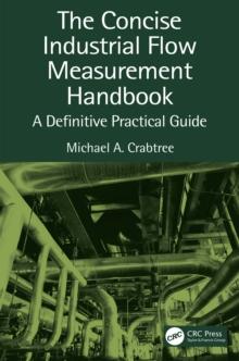 The Concise Industrial Flow Measurement Handbook : A Definitive Practical Guide