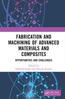 Fabrication and Machining of Advanced Materials and Composites : Opportunities and Challenges