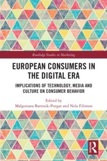 European Consumers in the Digital Era : Implications of Technology, Media and Culture on Consumer Behavior