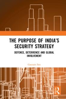 The Purpose of India's Security Strategy : Defence, Deterrence and Global Involvement