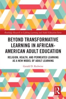 Beyond Transformative Learning in African-American Adult Education : Religion, Health, and Permeated Learning as a New Model of Adult Learning