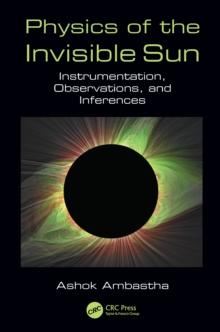 Physics of the Invisible Sun : Instrumentation, Observations, and Inferences