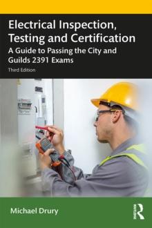 Electrical Inspection, Testing and Certification : A Guide to Passing the City and Guilds 2391 Exams