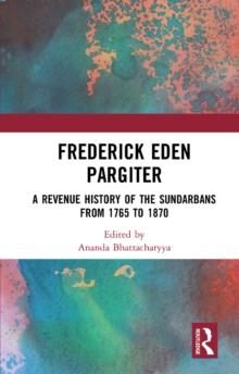 Frederick Eden Pargiter : A Revenue History of the Sundarbans from 1765 to 1870