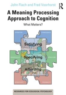 A Meaning Processing Approach to Cognition : What Matters?