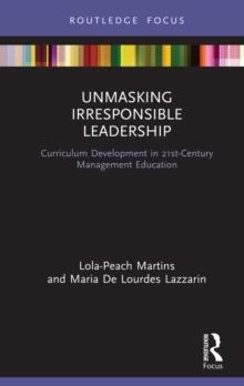 Unmasking Irresponsible Leadership : Curriculum Development in 21st-Century Management Education