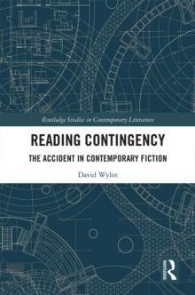 Reading Contingency : The Accident in Contemporary Fiction