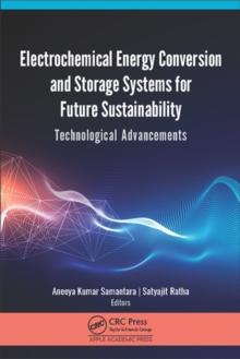 Electrochemical Energy Conversion and Storage Systems for Future Sustainability : Technological Advancements