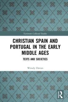 Christian Spain and Portugal in the Early Middle Ages : Texts and Societies