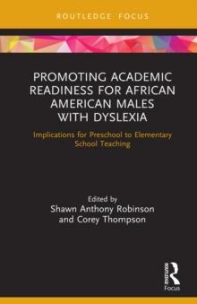 Promoting Academic Readiness for African American Males with Dyslexia : Implications for Preschool to Elementary School Teaching